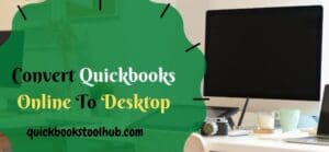 Convert Quickbooks Online To Desktop