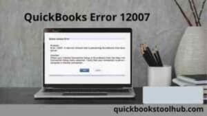 Quickbooks Error 12007 [Fixed]