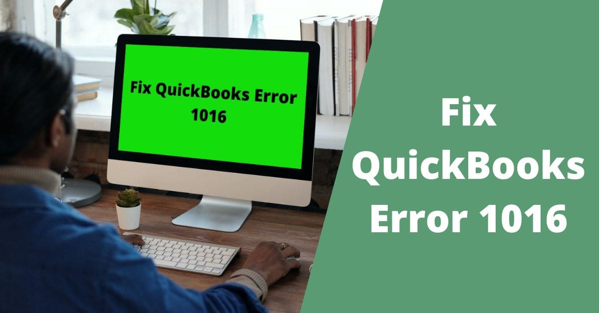 How can I Fix QuickBooks Error 1016?- Simple Steps