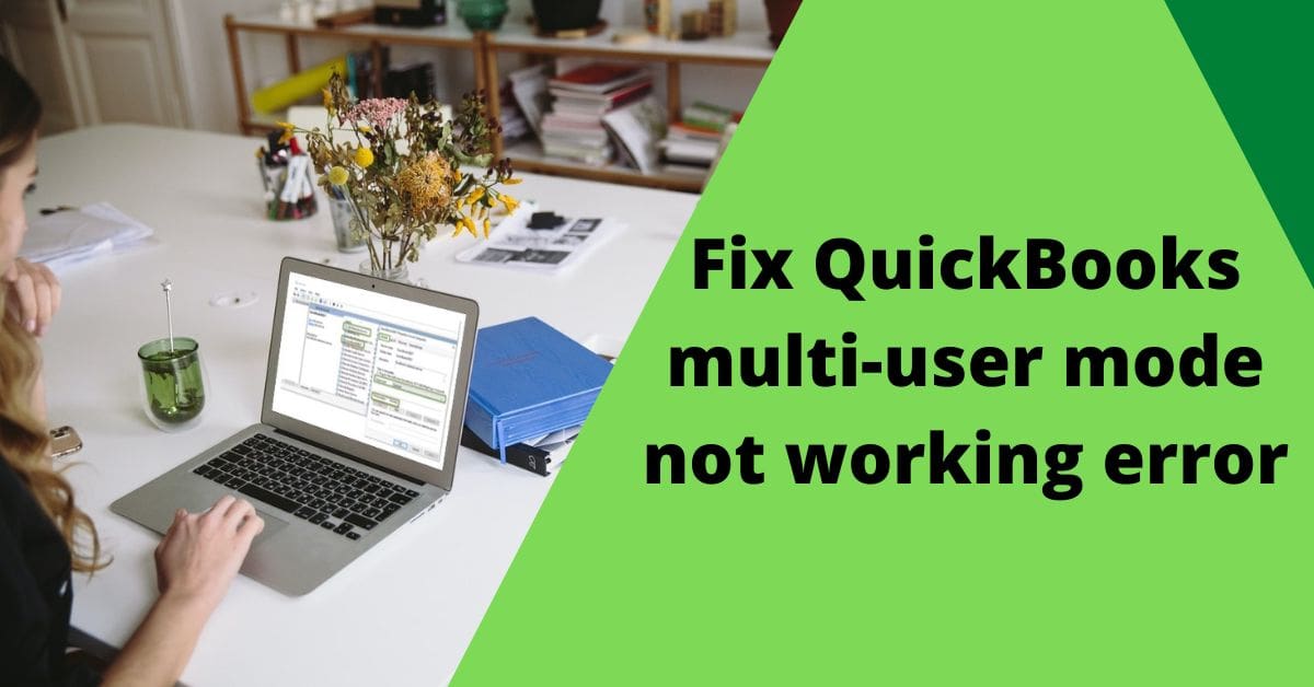 Resolve Quickbooks multi-user mode not working – Easy ways