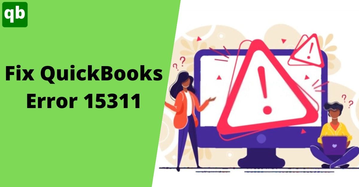 Everything You Need To Know About Resolving Quickbooks Error 15311