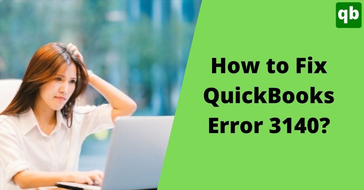 Troubleshooting Solutions to Resolve QuickBooks Error 3140