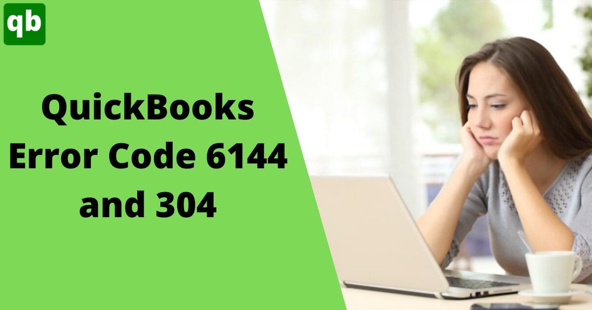 A Quick Fix to QuickBooks Error Code 6144 304 | DIY Solutions 2023