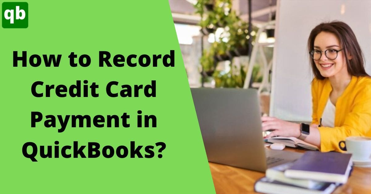 How to Record Credit Card Payment in QuickBooks – The Easy Ways