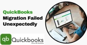 QuickBooks Migration Failed Unexpectedly